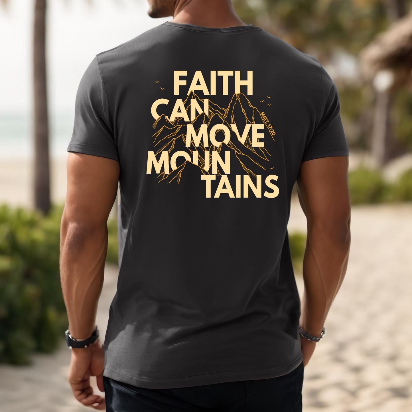 Faith Can Move Mountains- Shirt